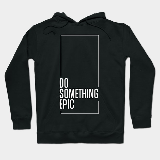 Do something epic Hoodie by Kyra_Clay